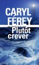 Caryl Férey - Plutôt crever - Une enquête de Mc Cash.