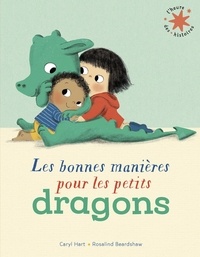 Caryl Hart et Rosalind Beardshaw - Les bonnes manières pour les petits dragons.
