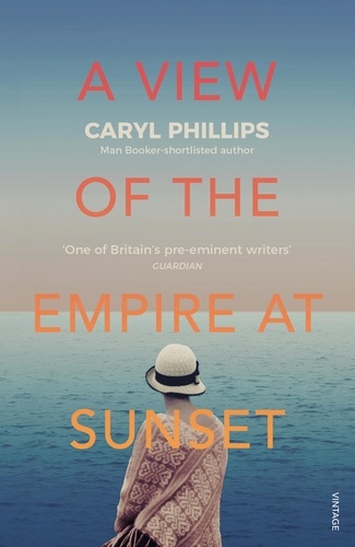 Caryl Phillips - A View of the Empire at Sunset.