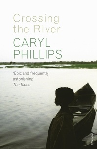 Caryl Phillips - Crossing the River.