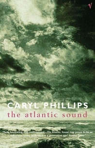 Caryl Phillips - The Atlantic Sound.