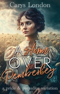  Carys London - A Storm Over Pemberley: A Pride and Prejudice Variation.