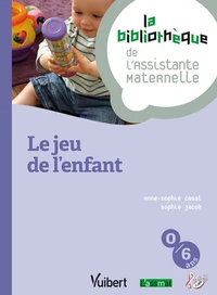 Les jeux de l'enfant, du nouveau-né à l'enfant de 6 ans