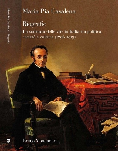 Casalena M. Pia - Biografie. La scrittura delle vite in Italia tra politica, società e cultura (1796-1915).