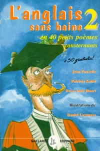 L'Anglais Sans Haine. Tome 2, En 40 Petits Poemes Consternants + 50 Gratuits !