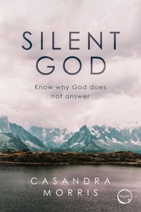  Casandra Morris - Silent God: Know why God does not answer.
