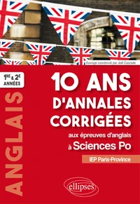 Anglais 1re et 2e années 10 ans d'annales corrigées aux épreuves d'anglais à Sciences Po
