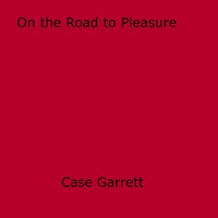 Case Garrett - On the Road to Pleasure.
