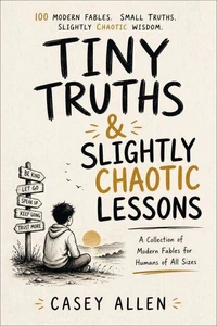 Tiny Truths &amp; Slightly Chaotic Lessons