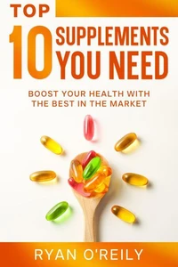 Top 10 Supplements You Need : Boost Your Health with the Best in the Market
