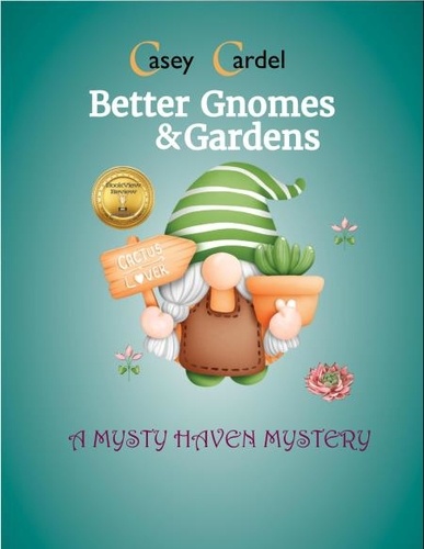  Casey Cardel - Better Gnomes &amp; Gardens - Mysty Haven Mysteries.