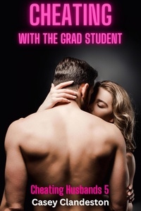  Casey Clandeston - Cheating With The Grad Student - Cheating Husbands, #5.