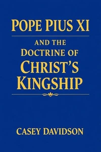 Pope Pius XI and the Doctrine of Christ’s Kingship
