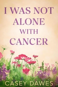 I Was Not Alone with Cancer