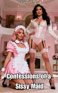 Confessions of a Sissy Maid