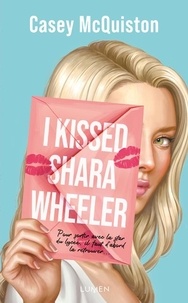 Casey McQuiston - I Kissed Shara Wheeler.