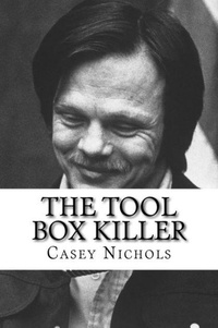  Casey Nichols - The Tool Box Killer.