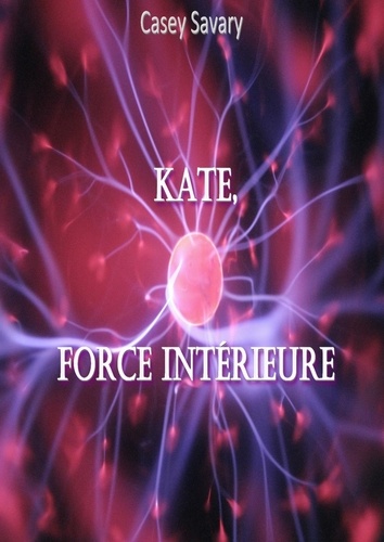 Casey Savary - Kate - Force intérieure.