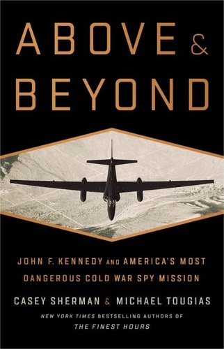 Above and Beyond. John F. Kennedy and America's Most Dangerous Cold War Spy Mission