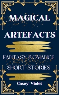  Casey Violet - Magical Artefacts: Fantasy Romance Short Stories - Magical Romance: The Artefacts Series.