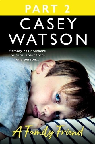 Casey Watson - A Family Friend: Part 2 of 3 - There was only one man Sammy could turn to….