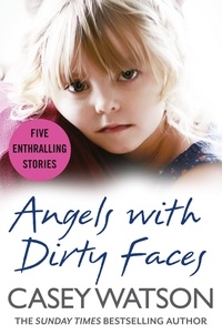 Casey Watson - Angels with Dirty Faces - Five Inspiring Stories.