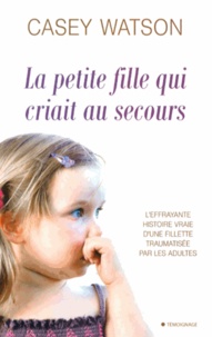 Casey Watson - La petite fille qui criait au secours.