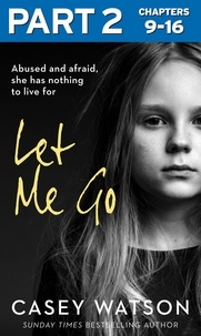 Casey Watson - Let Me Go: Part 2 of 3 - Abused and Afraid, She Has Nothing to Live for.