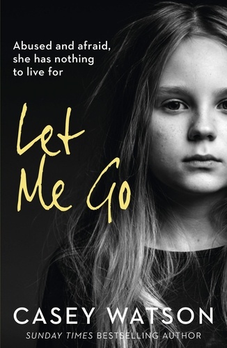 Casey Watson - Let Me Go - Abused and Afraid, She Has Nothing to Live for.