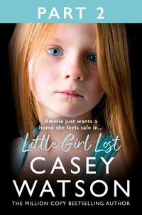 Casey Watson - Little Girl Lost: Part 2 of 3 - Amelia just wants a home she feels safe in….