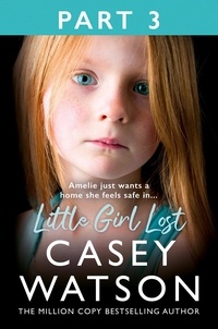 Casey Watson - Little Girl Lost: Part 3 of 3 - Amelia just wants a home she feels safe in….
