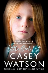 Casey Watson - Little Girl Lost - Amelia just wants a home she feels safe in….