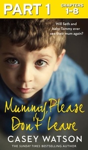 Casey Watson - Mummy, Please Don’t Leave: Part 1 of 3.