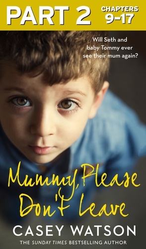 Casey Watson - Mummy, Please Don’t Leave: Part 2 of 3.