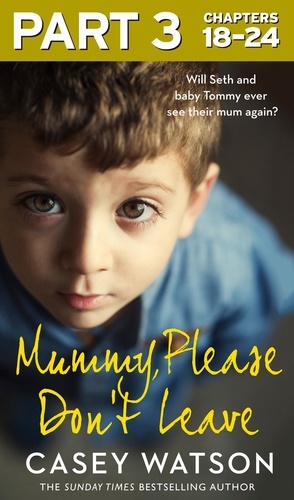 Casey Watson - Mummy, Please Don’t Leave: Part 3 of 3.