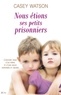 Casey Watson - Nous étions ses petits prisonniers.