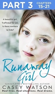 Casey Watson - Runaway Girl: Part 3 of 3 - A beautiful girl. Trafficked for sex. Is there nowhere to hide?.