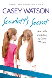 Casey Watson - Scarlett’s Secret - A real-life short story by Casey Watson.