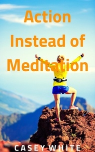  Casey White - Action Instead of Meditation.