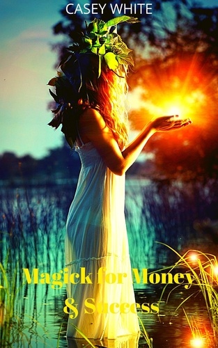  Casey White - Magick for Money &amp; Success.