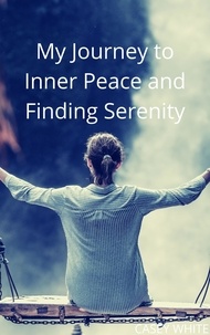  Casey White - My Journey to Inner Peace and Finding Serenity.