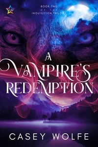  Casey Wolfe - A Vampire's Redemption - The Inquisition Trilogy, #2.