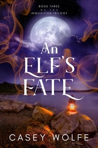  Casey Wolfe - An Elf's Fate - The Inquisition Trilogy, #3.