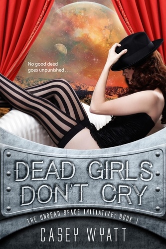  Casey Wyatt - Dead Girls Don't Cry - The Undead Space Initiative, #1.
