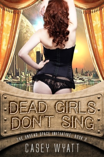  Casey Wyatt - Dead Girls Don't Sing - The Undead Space Initiative, #2.