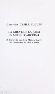 La grève de la faim en milieu carcéral : à travers le cas de la maison d'arrêt des Baumettes de 1975 à 1983