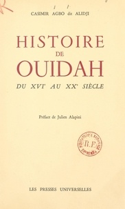 Casimir Agbo (dit Alidji) et Julien Alapini - Histoire de Ouidah du XVIe au XXe siècle.