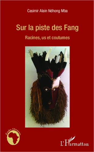 Casimir Alain Ndhong Mba - Sur la piste des Fang - Racines, us et coutumes.