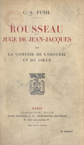 Rousseau juge de Jean-Jacques. Ou La comédie de l'orgueil et du cœur