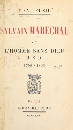 Sylvain Maréchal. Ou L'homme sans Dieu, H.S.D., 1750-1803